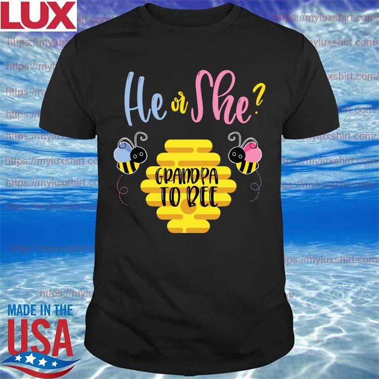 Download He Or She Grandpa To Bee Father S Day 2021 Shirt Hoodie Sweater Long Sleeve And Tank Top
