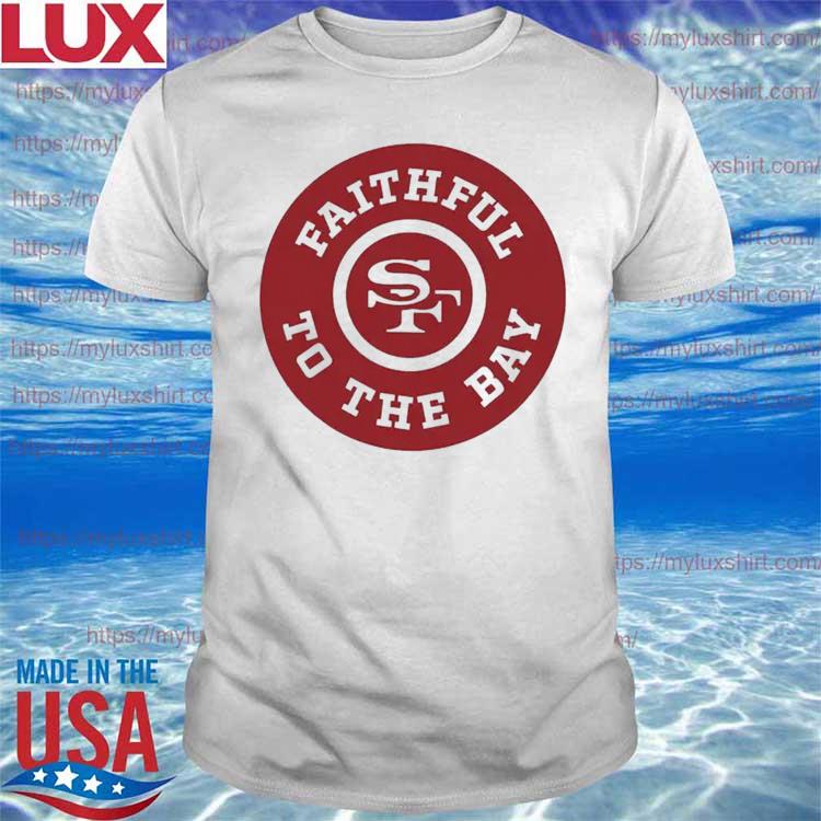 Faithful To The Bay San Francisco 49ers Unsiex T-shirt