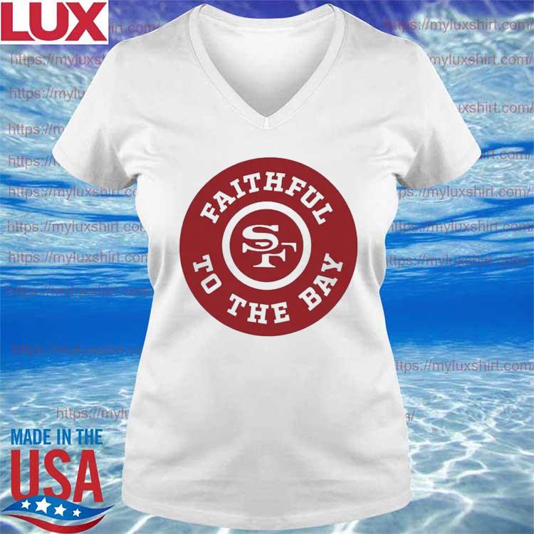 Faithful To The Bay San Francisco 49ers Unsiex T-shirt