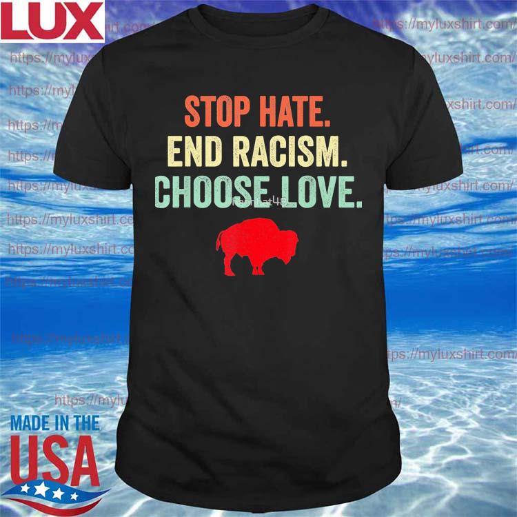 Stop Hate End Racism Choose Love Buffalo Bills T-shirt, hoodie, sweater,  long sleeve and tank top