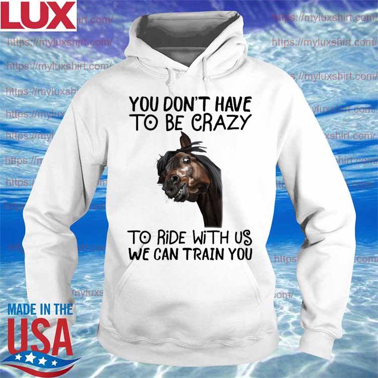 Official Horse You don't have to be crazy to ride with us we can train You 2022 s Hoodie