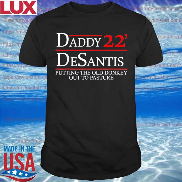 Daddy 22 Desantis Putting The Old Donkey Out To Pasture T-Shirt