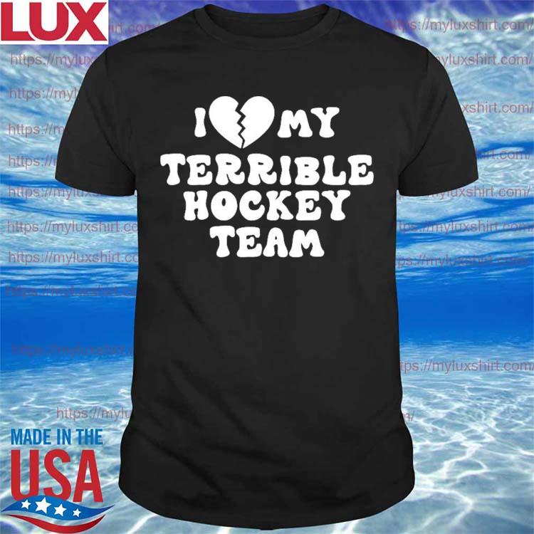 I Love My Terrible Hockey Team Tee Shirt