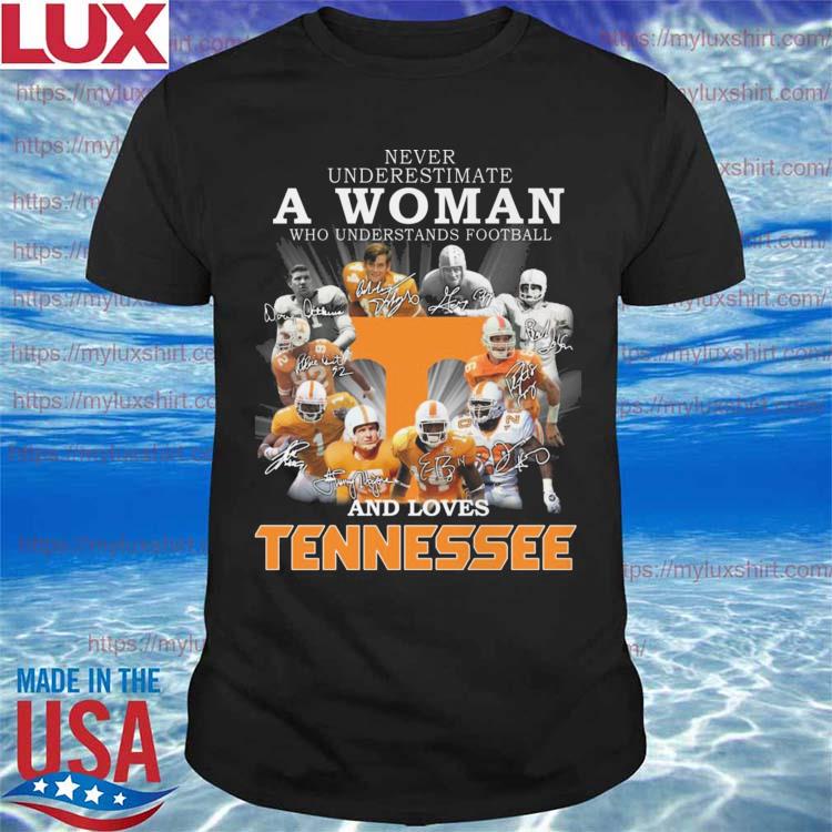 Tennessee Volunteers team never underestimate a Woman who understands football and loves Tennessee signatures shirt