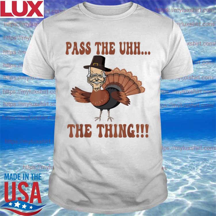 Turkey Biden Pass the uhh the thing Funny Thanksgiving Biden shirt