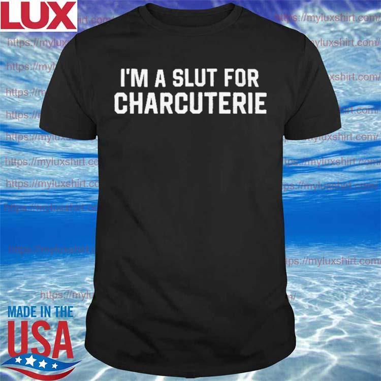 I'm A Slut For Charcuterie Shirt