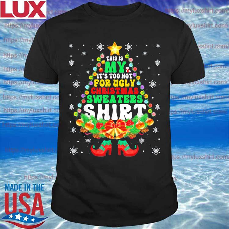 This Is My It’s Too Hot For Cute Ugly Christmas Sweater Xmas T-Shirt