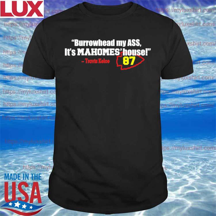 Burrowhead My Ass It’s Mahomes’ House T-Shirt