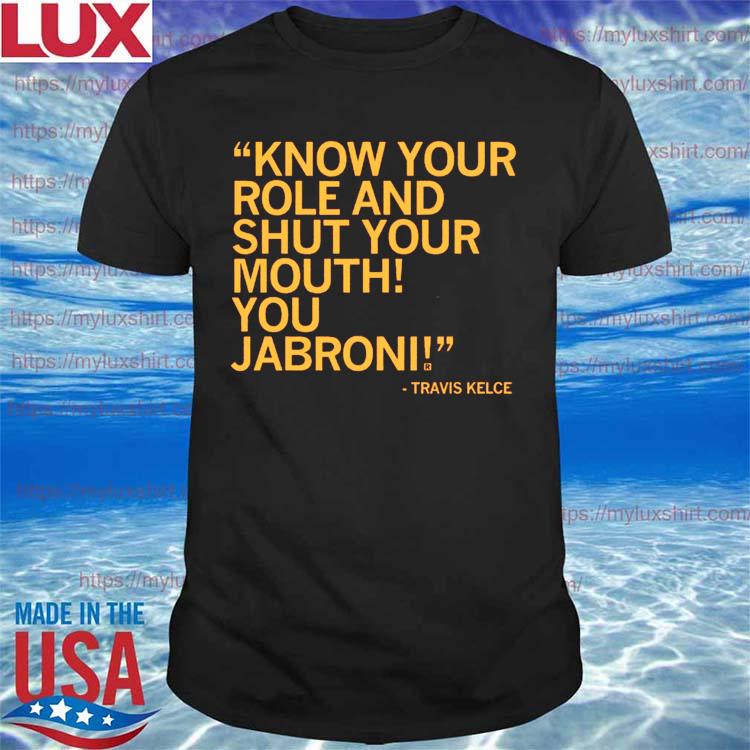 Know your role and shut your mouth! You jabroni! T-Shirt