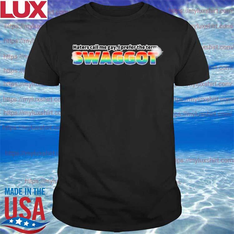 Lucca International Merch Haters Call Me Gay I Prefer The Term Shirt