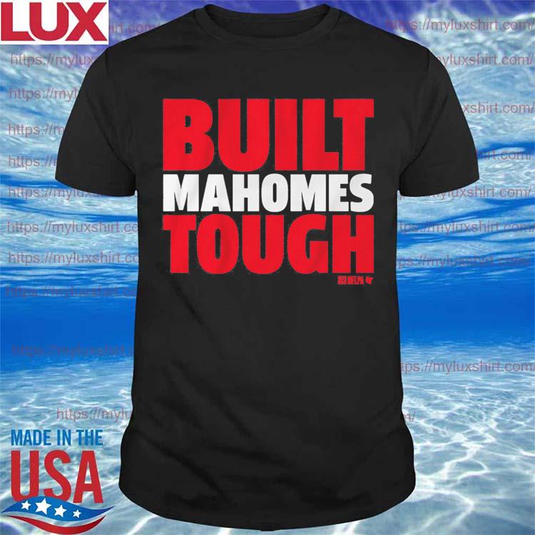 Nice kansas City Chiefs Patrick Mahomes Built Mahomes Tough Shirt