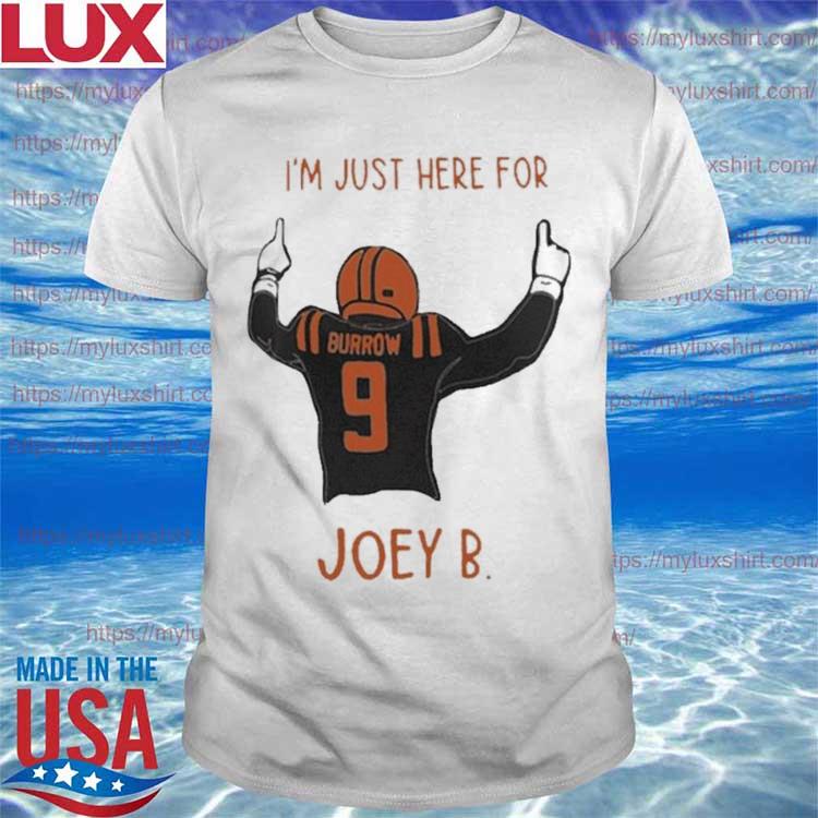 Official joe Burrow I’m Just Here For Joey B Cincinnati Bengals shirt