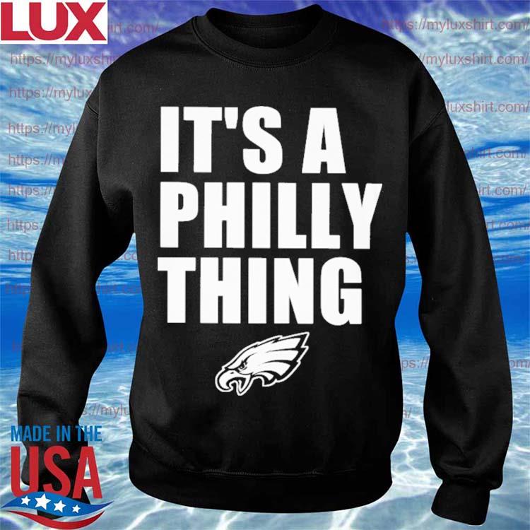 Its A Philly Thing Philadelphia Eagles Sweatshirt Shirt