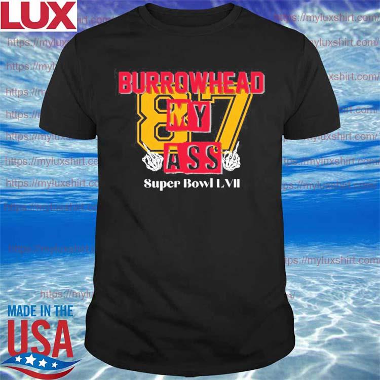 Burrowhead My Ass, KC Super Bowl, Kelce Kansas City T-Shirt