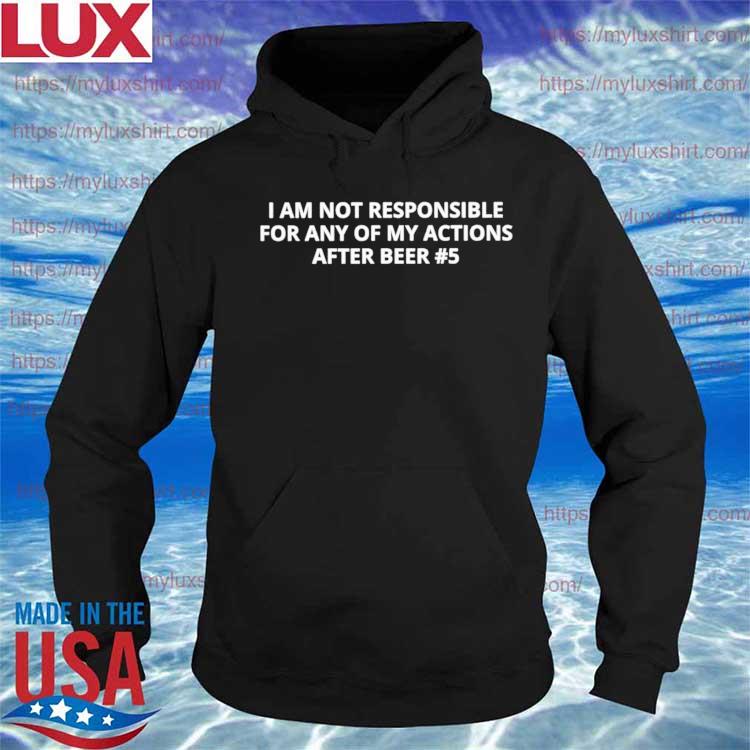 I am not responsible for any of my actions after beer s Hoodie