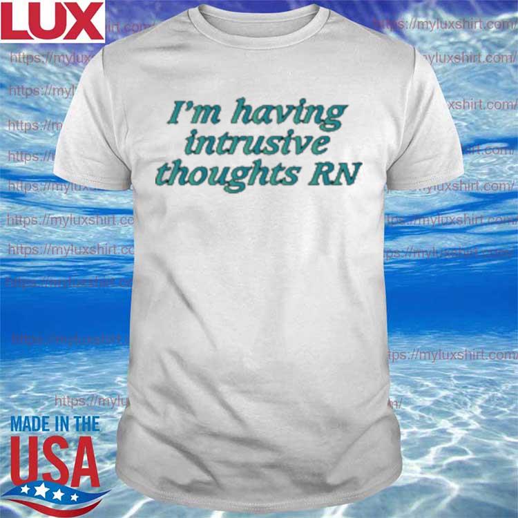 I’m Having Intrusive Thoughts RN T-Shirt