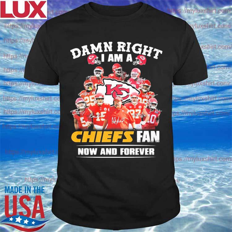 Damn Right I Am A Kansas City Chiefs Fan T-Shirt - REVER LAVIE