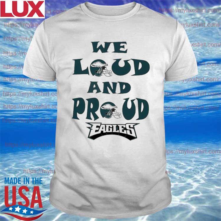 Philadelphia Eagles We Loud And Proud 2023 Shirt
