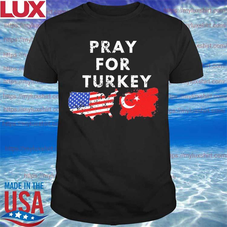Pray For Turkey , USA Support For Turkey Shirt