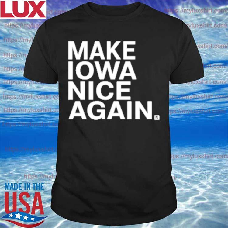 Raygun Make Iowa Nice Again T-Shirt