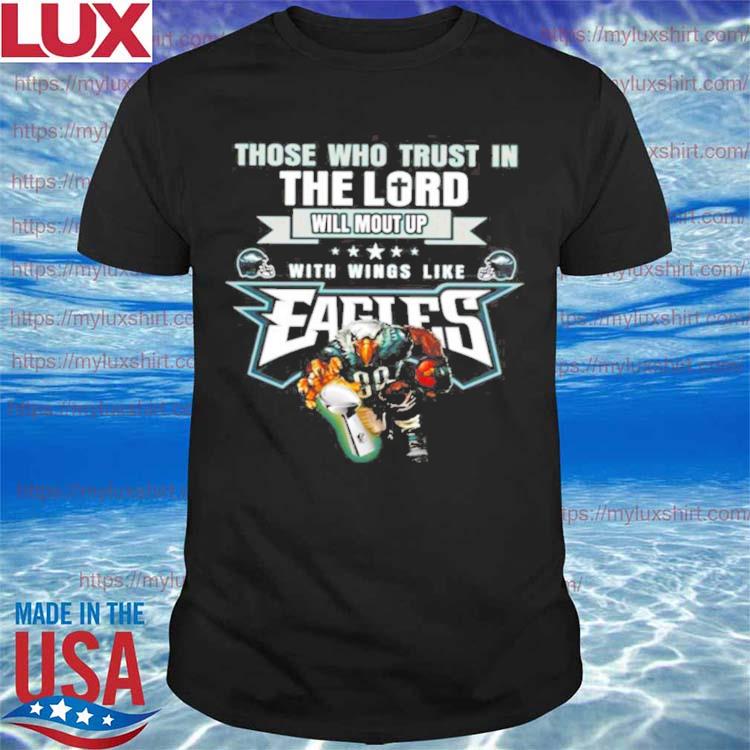 Those Who Trust In The Lord Will Mount Up With Wings Like Fly Eagles Fly Eagles 2023 Shirt