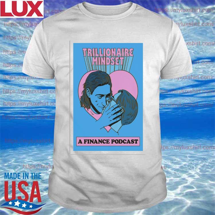 Trillionaire Mindset 50k Kiss, TMG A Finance Podcast Poster Shirt