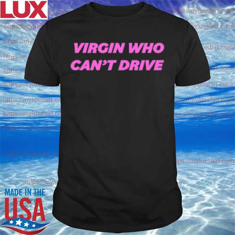 Virgin Who Can’t Drive T-Shirt