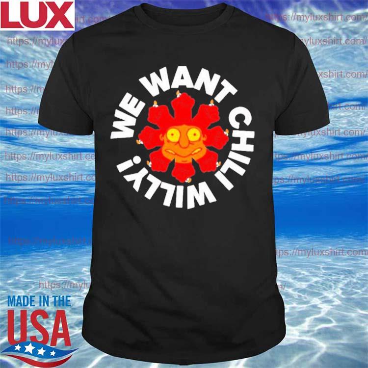 We Want Chili Willy Shirt