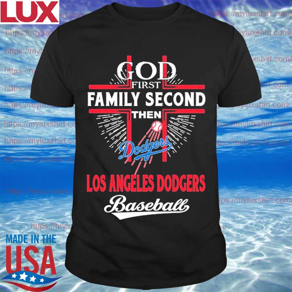 God First Family Second Then Dodgers Baseball Shirt, hoodie, sweater, long  sleeve and tank top